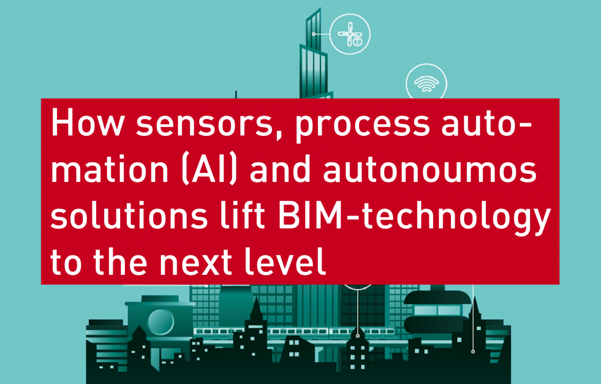 How Sensors, Process Automation (AI) and Autonomous Solutions lift BIM-Technology to the next level