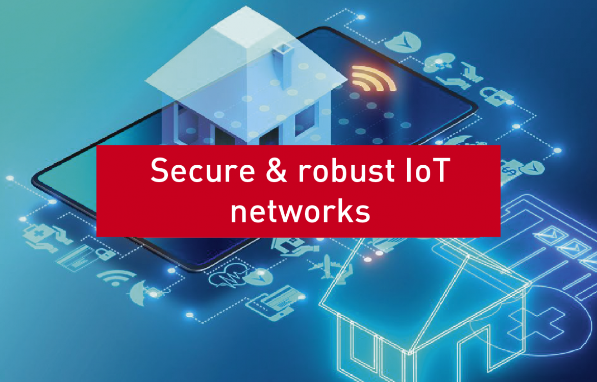 Secure & robust IoT networks